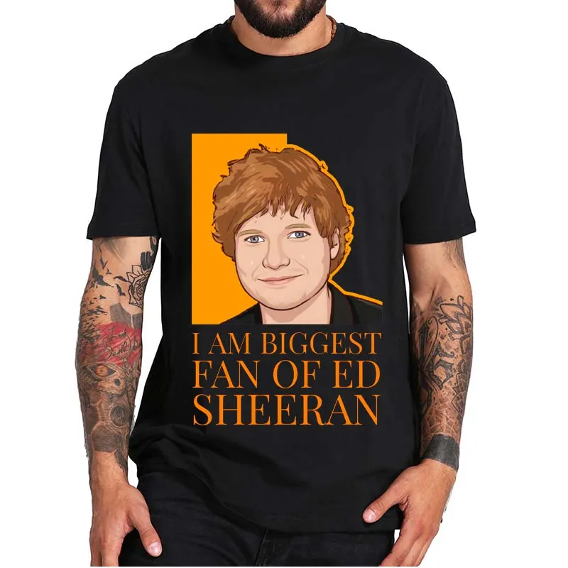 

I’m Biggest Fan Ed-Sheeran T-Shirt MBE Pop Music Singer Superstar Essential Casual Summer Tee Top 100% Cotton Gift For Fans