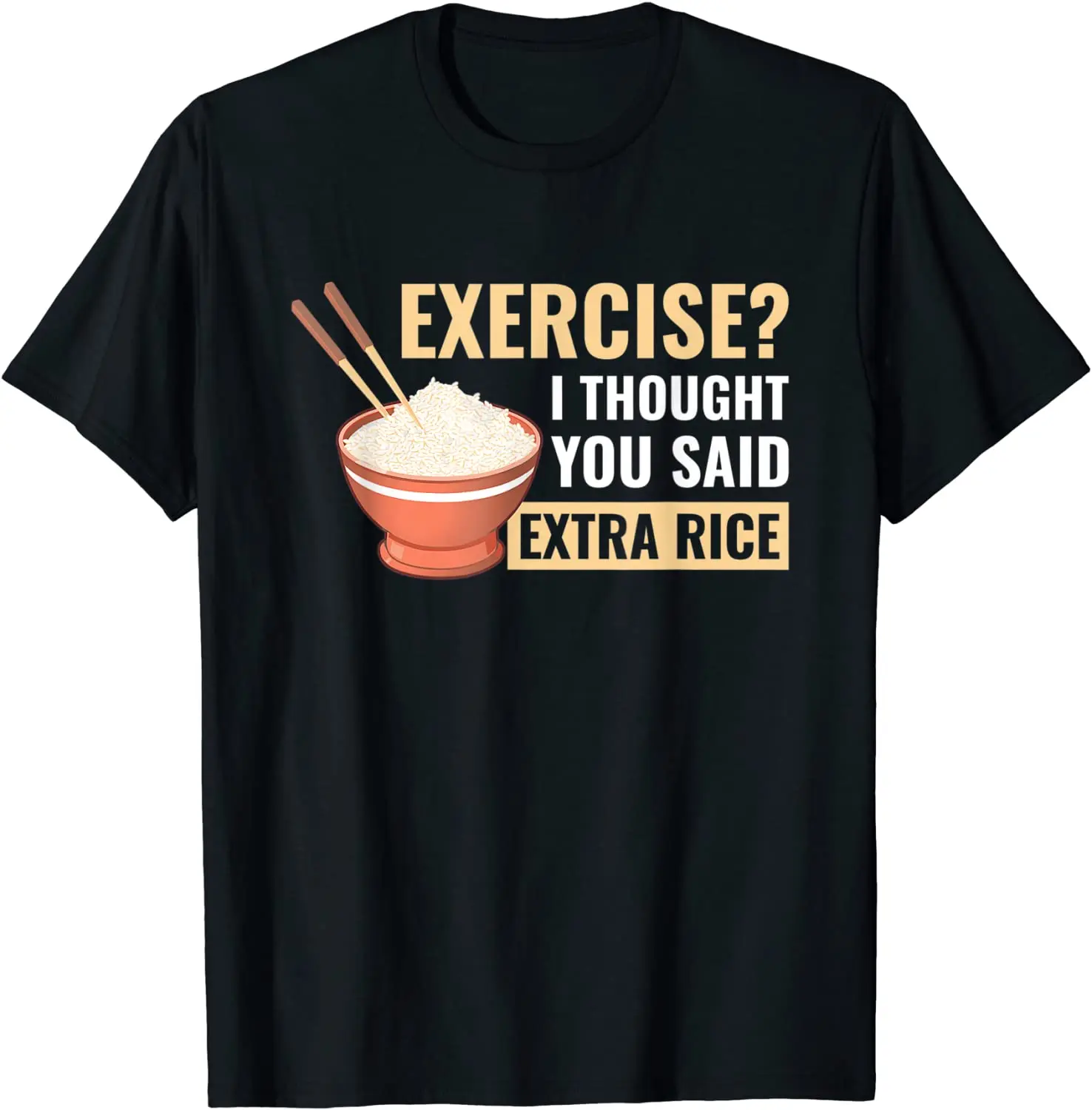 

Exercise I Thought You Said Rice Funny Asian Food T-Shirt Cotton T Shirt for Men comfortable Tops Shirts Latest Printed On