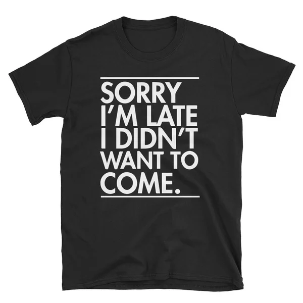 

Извините, я опоздал, я не хотел приехать забавные подарки, футболка