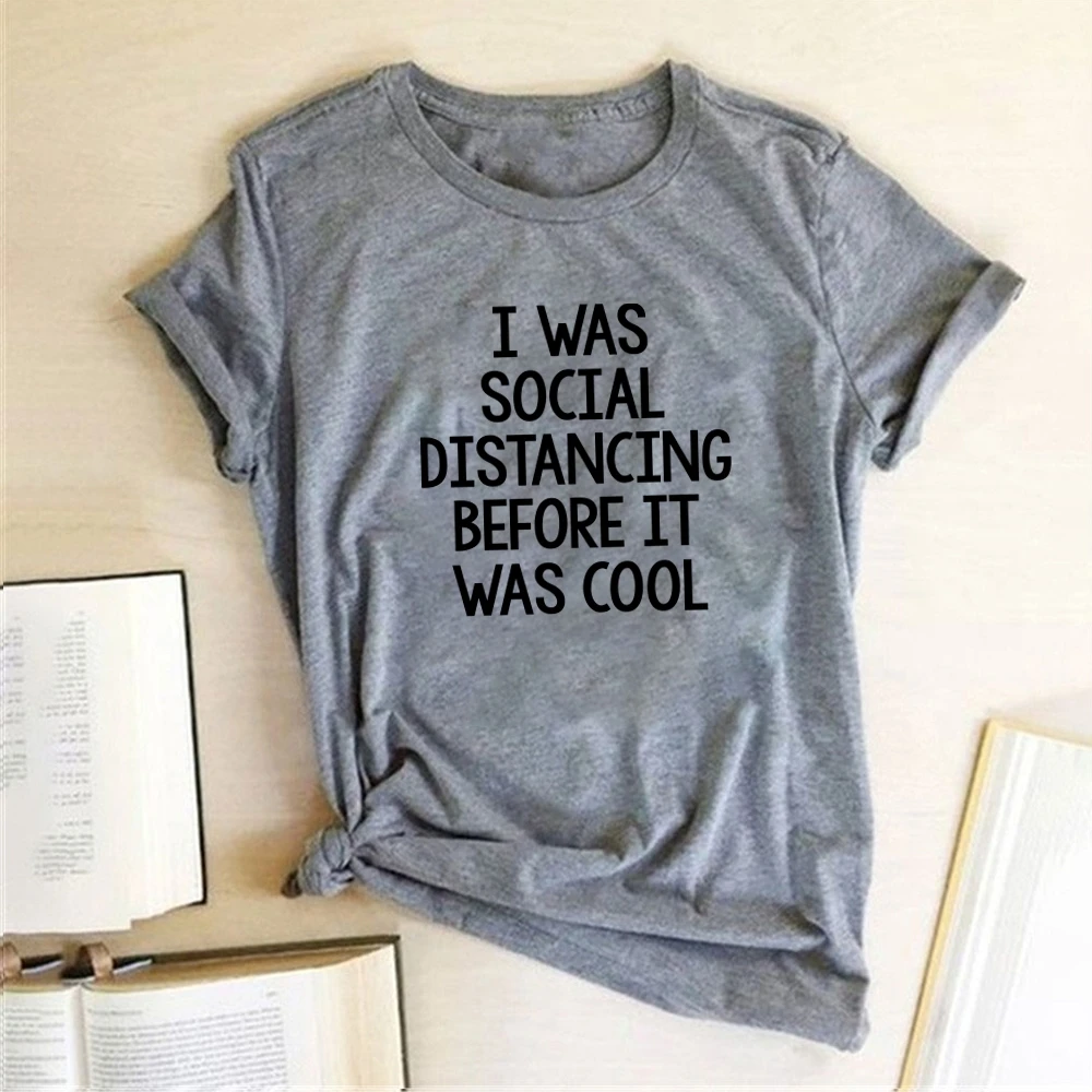 

I Was Social Distancing Before It Was Cool Print T-shirts Women Summer Tops for Women Ladies Harajuku Woman Tshirts Fashion EPXM