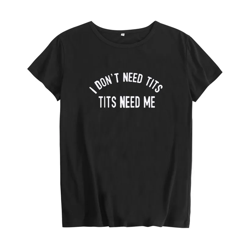 

Women I Don't Need Tits Tits Need Me Ladies Funny Tee Floral Slogan Streetwear Casual Top Crew Neck Cotton T-Shirt