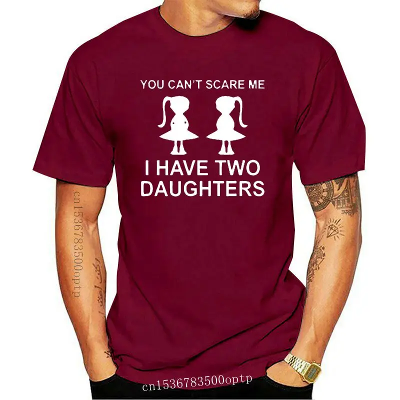 

You Can't Scare Me I Have Two Daughter T-Shirt Father's Day Present Funny Birthday Gift For Dad Men Short Sleeve Cotton T Shirts