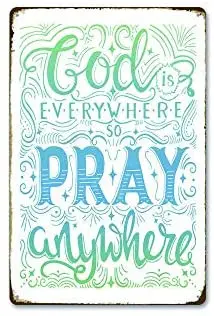 

God is Everywhere so Pray Anywhere Metal Sign 12" x 18"