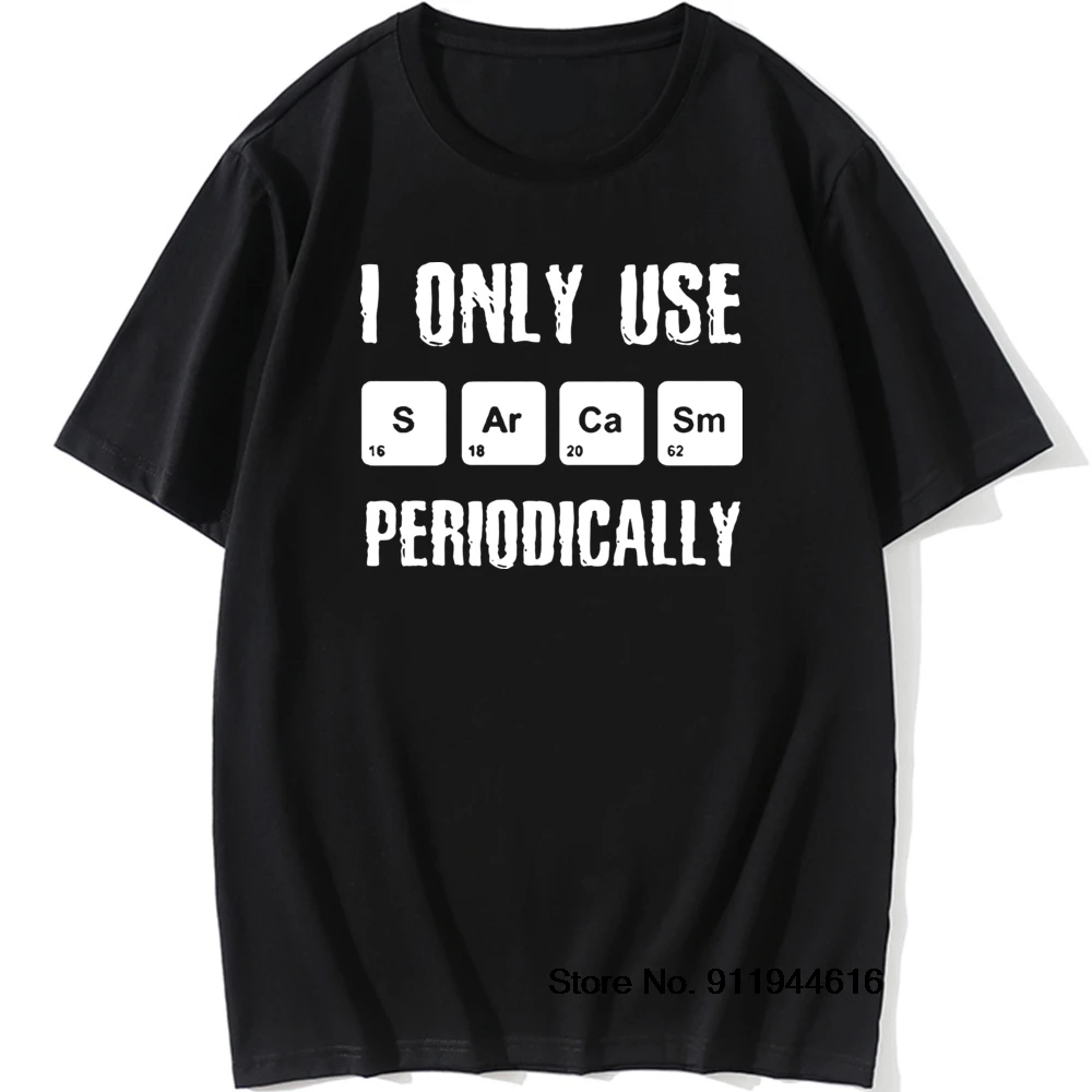 

I Use Sarcasm Periodically Birthday Funny Unisex Graphic Vintage Fun Cotton Short Sleeve T Shirts O-Neck Harajuku T-shirt