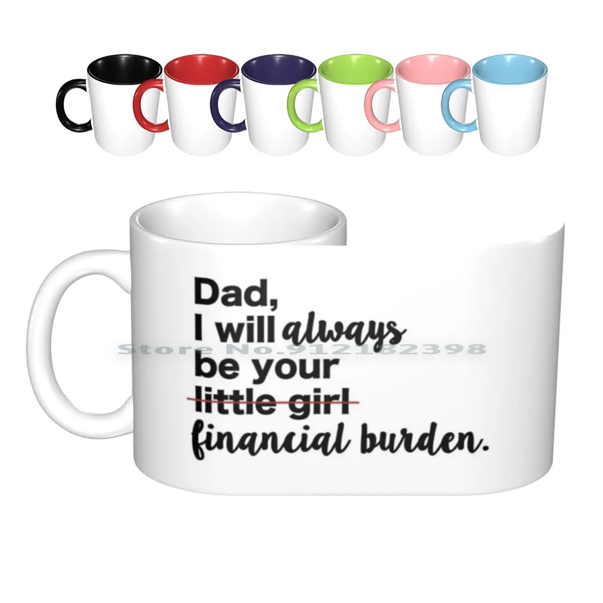 

Dad , I Will Always Be Your Financial Burden. Ceramic Mugs Coffee Cups Milk Tea Mug Father Dad Daughter Always Your Finance