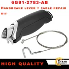 Ручной тормозной рычаг 6G91-2783-AB + комплект для ремонта кабеля для Ford Galaxy 2006 S-MAX 2006 6G912783AB6G912780PC 1774992
