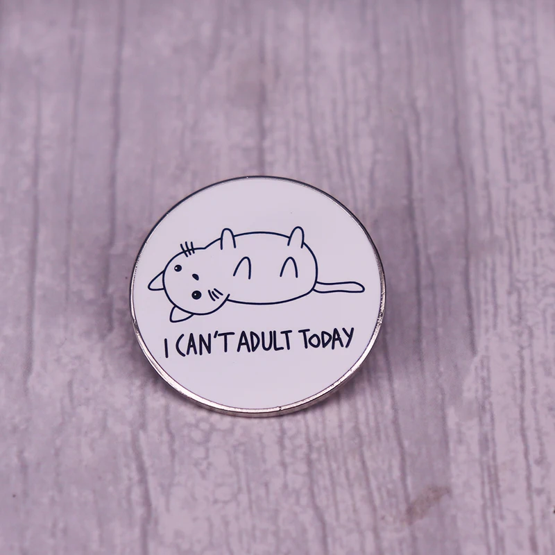 I Can't Adult Today Enamel Pin Cartoon Animal Cat Brooch Funny Badge Fashion jewelry friend gift | Brooches