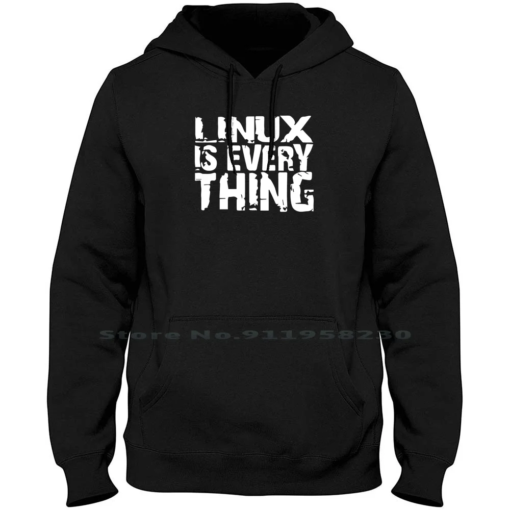 

Linux Is Everything Men WoHoodie Sweater 6XL Big Size Cotton Everything Thing Linux Humor Thin Tage Geek Ever Age Gym Eve Ny