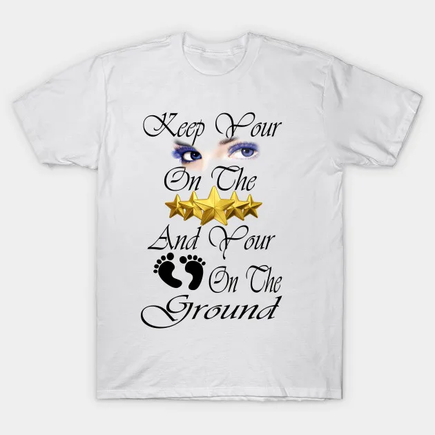 Фото - Keep Your Eyes on The Stars, and Your Feet on The Ground. Pun Classic Quotations T-Shirt. Cotton Short Sleeve Unisex T Shirt New t d jakes on the seventh day