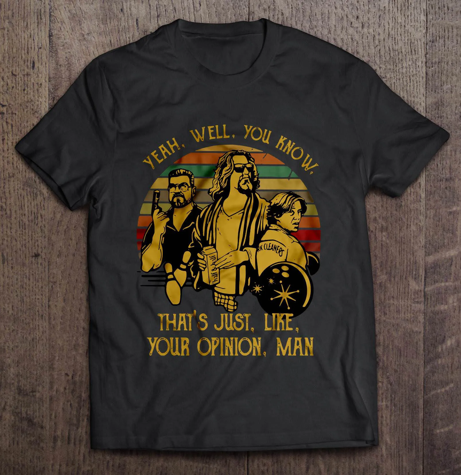 

Men Funny T Shirt Fashion tshirt Yeah Well You Know That's Just Like Your Opinion Man Vintage The Big Lebowski Women t-shirt