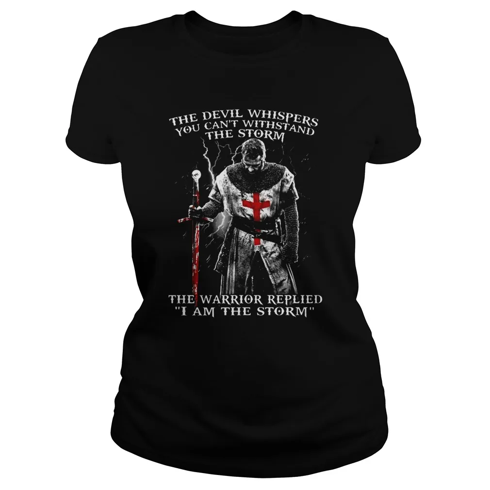 

The Devil Whipers You Cant Withstand The Storm The Warrior Replied I Am The Storm Women's T-Shirt