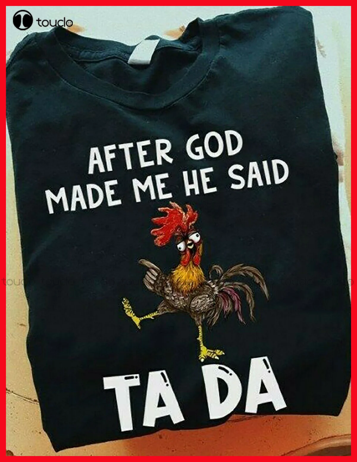 

New After God Made Me He Said Tada Chickend Funny Drunk Gift T-Shirt Mens Fashion Shirts Cotton Tee S-5Xl