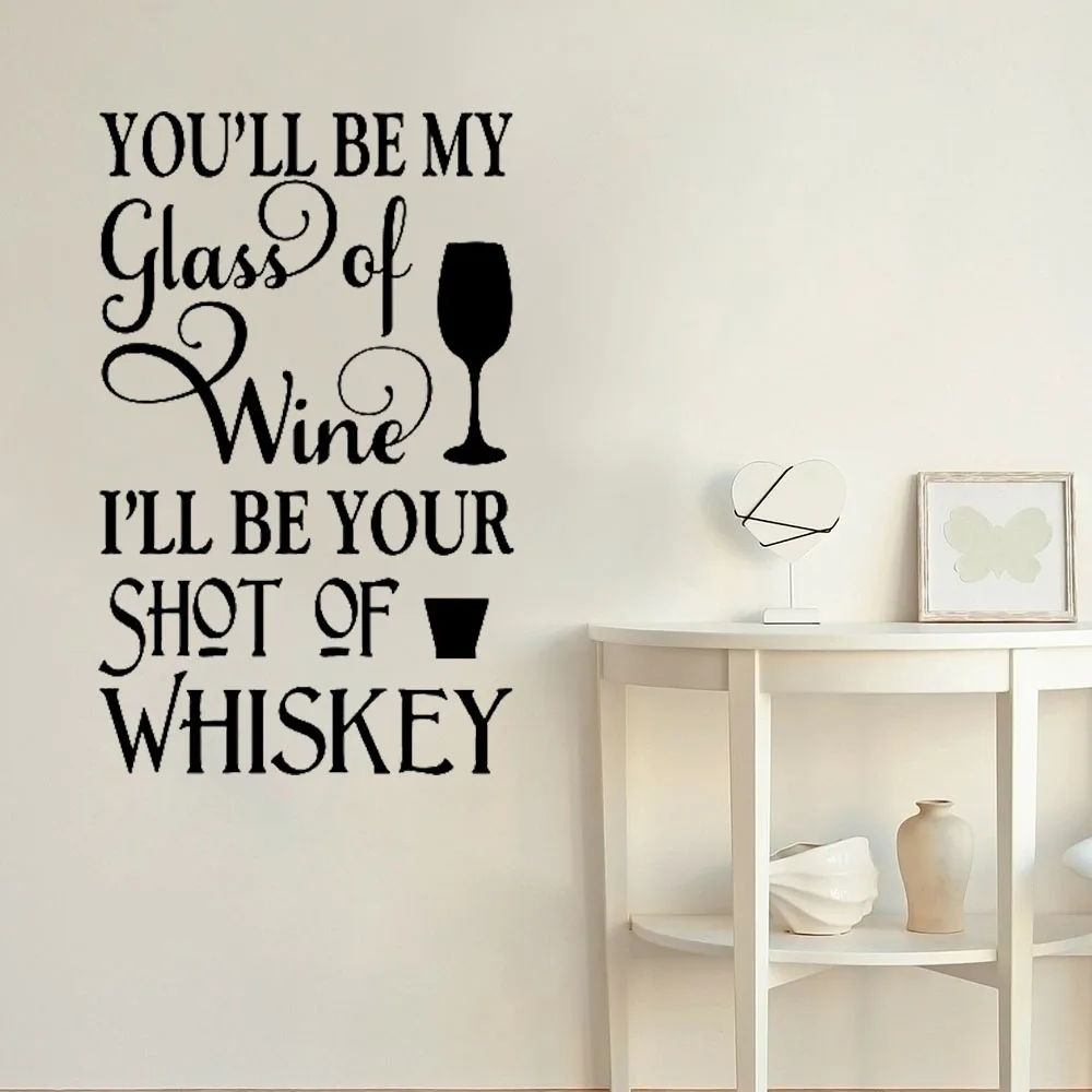 

Bar Wall Decal You'll Be My Glass Of Wine I'll Be Your Shot Of Whiskey Quotes Vinyl Sticker Romantic Wine Cooler Mural S672