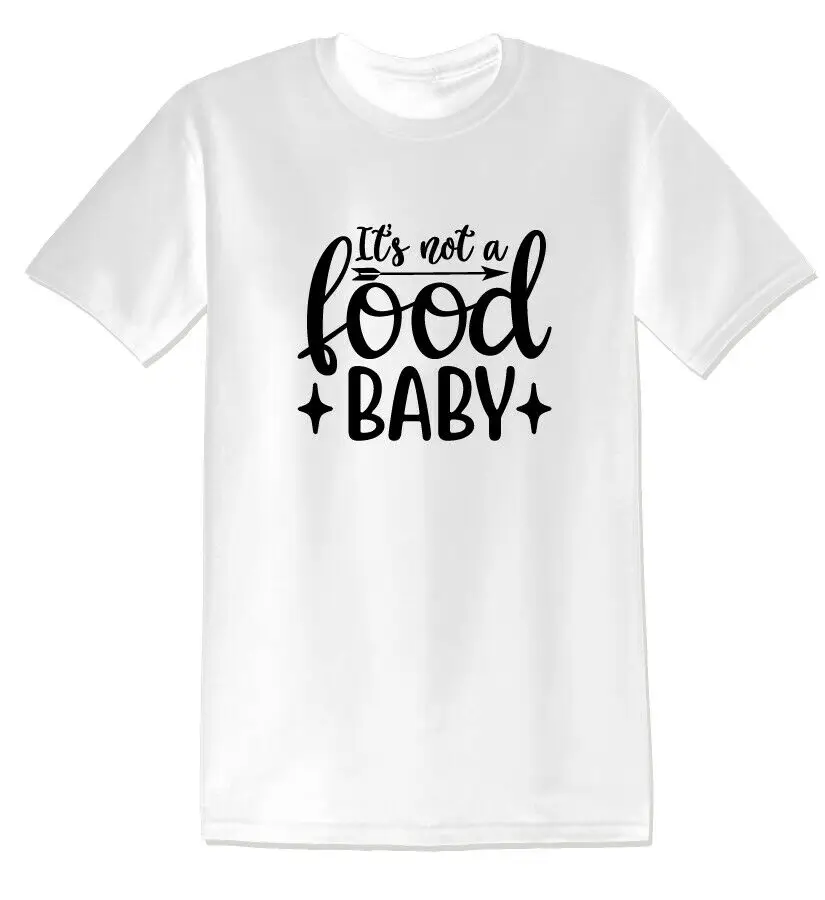 

2021 New Arrival ITS NOT A FOOD BABY FUNNY TEES UNISEX TSHIRT Men Sport Tshirt Summer Women Tops Tees