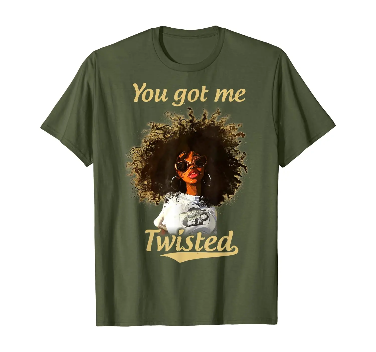 

You Got Me Twisted Black Girl Strong Woman Gift T Shirt