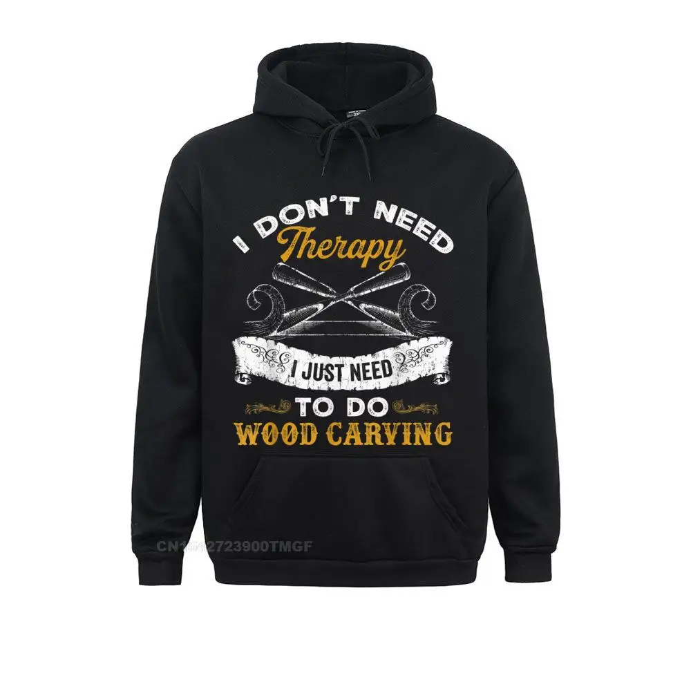 I dont need therapy I just need to do wood carving Oversized Hoodie Sweatshirts Design Hoodies Long Sleeve Cheap Hoods Male