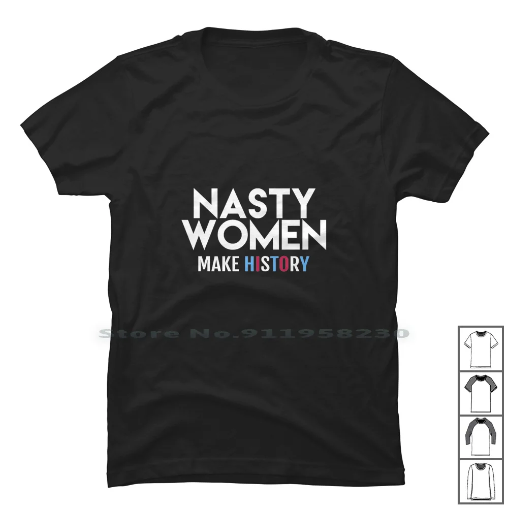 

Nasty Women T Shirt 100% Cotton Travel Ping Geek Mom Dad Ast St Om Me Geek