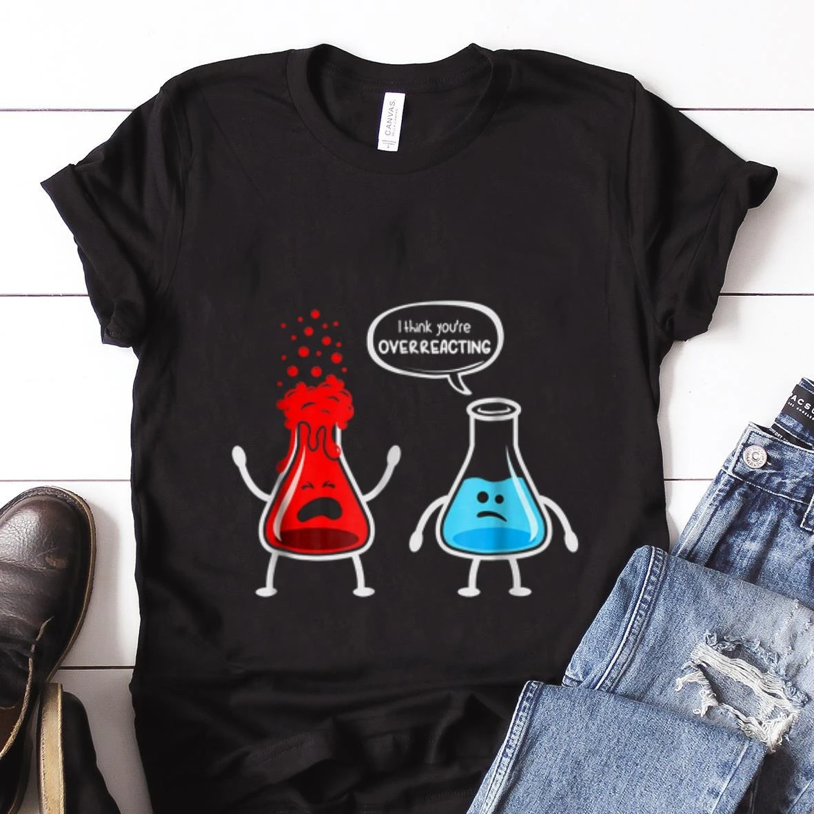 

I Think You're Overreacting - Funny Nerd Chemistry Shirt Famliy T-shirt Men Clothing Gothic