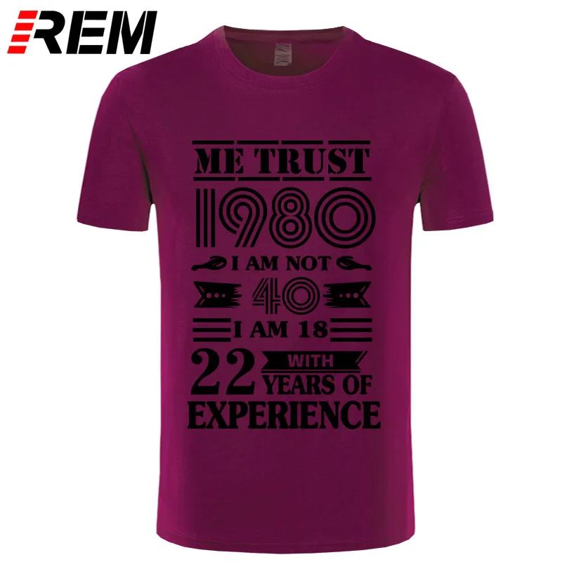 maroon black REM 1980 ME TRUST I'm NOT 40 IAM 18 с 22 летним опытом футболка мужская мода - Цвет: maroon black