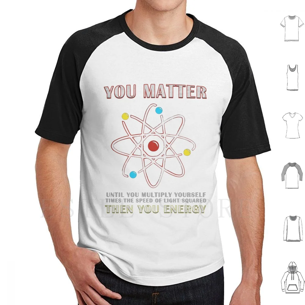 

You Matter Than You Energy Funny Science Geek Quote T Shirt Print Cotton Black Cool Hilarious Funny Humor Sarcastic Sarcasm