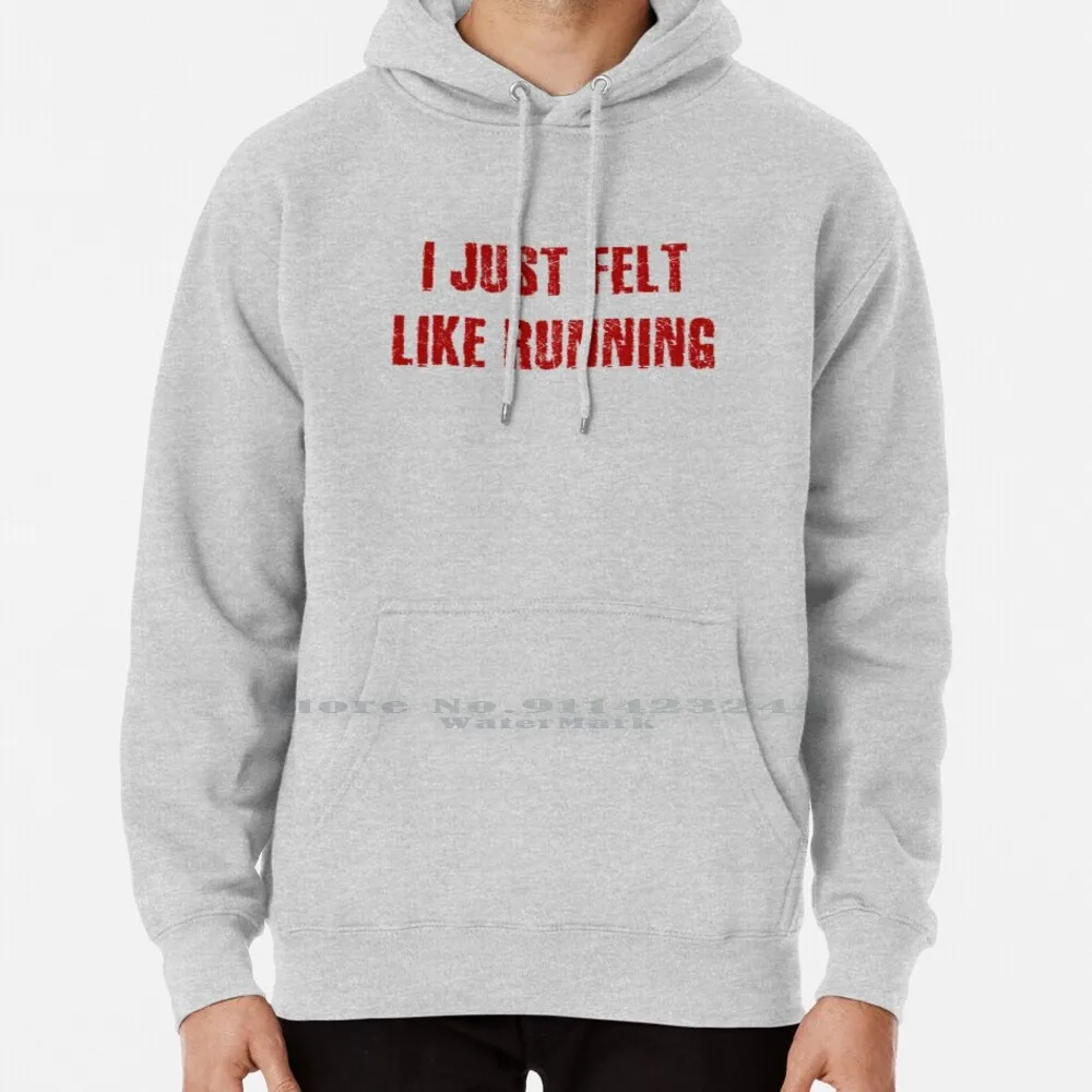 

I Just Felt Like Running Hoodie Sweater 6xl Cotton Running Just Felt Like Forrest Bubba Funny Gump Quote Runner Jogging Jogger