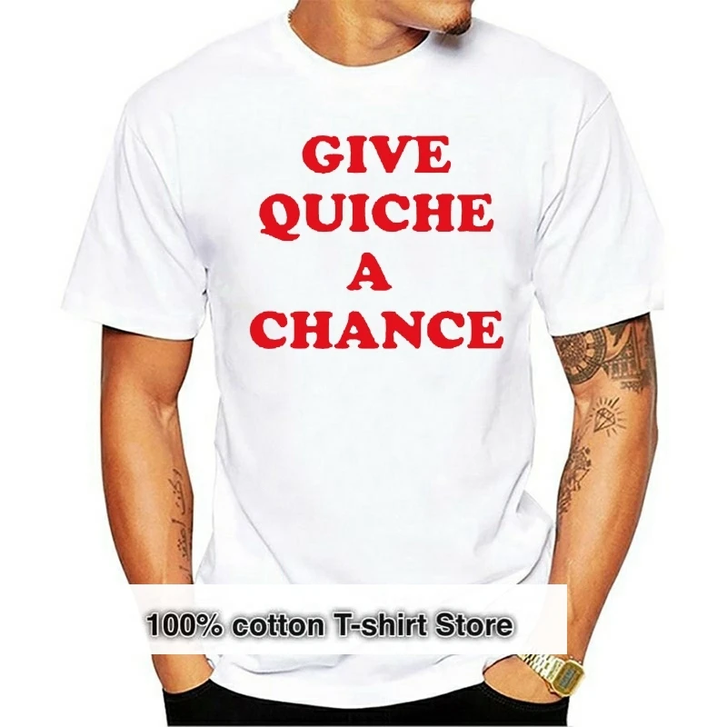 

2019 Cool Give Quiche A Chance T-Shirt 100% Premium Cotton Rimmer Tee