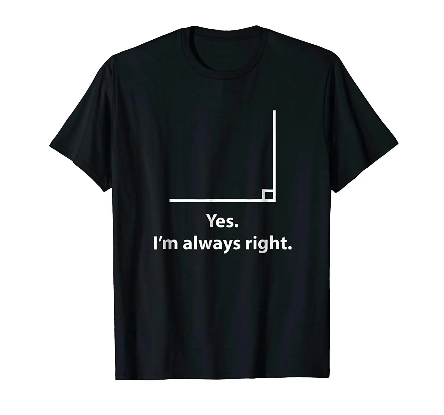 

quality fashion short sleeve men tshirt Buy Yes Im Always Right Angle Funny Math Teacher Newest 2020 Fashion T Shirt Men's