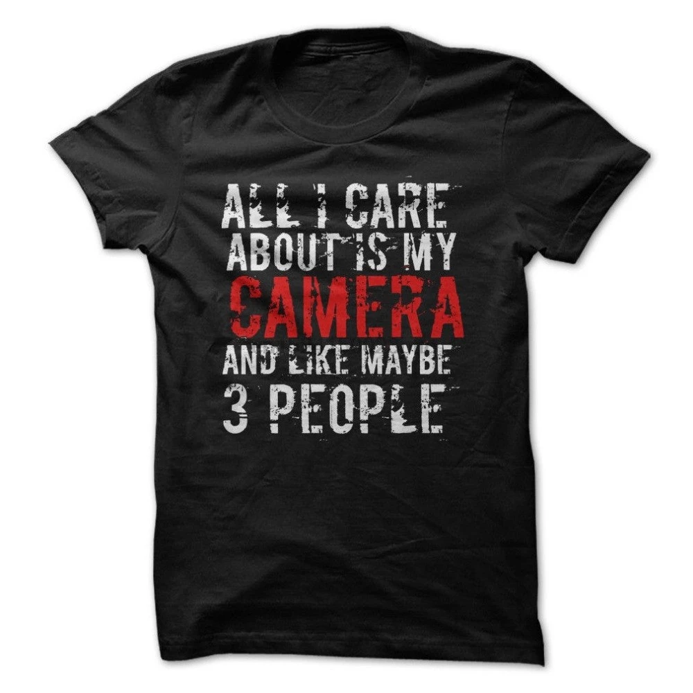 

Male Designing T Shirt Crew Neck All I Care About Is My Camera Funny Shirt Men Short Sleeve Tall T Shirt