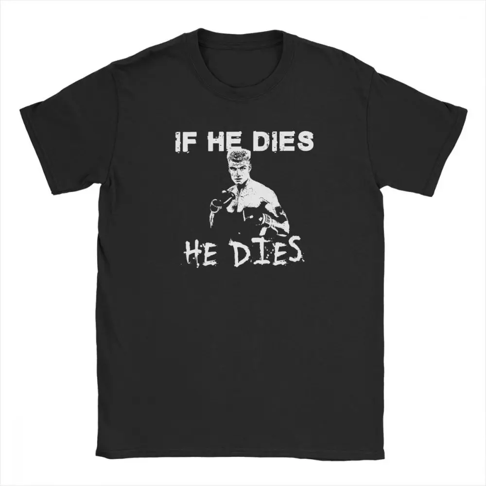 Humor Ivan Drago If He Dies футболка для мужчин с круглым воротником хлопковые футболки