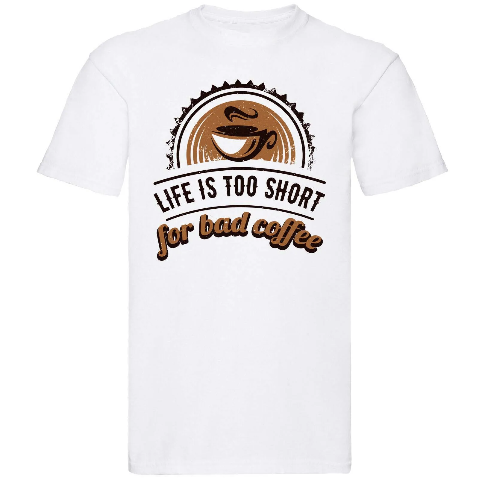 

Life Is Too Short For Bad Coffee T Shirt