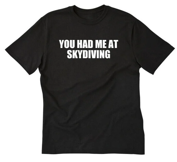 

You Had Me At Skydiving T-shirt Tee Shirt Skydiver all size