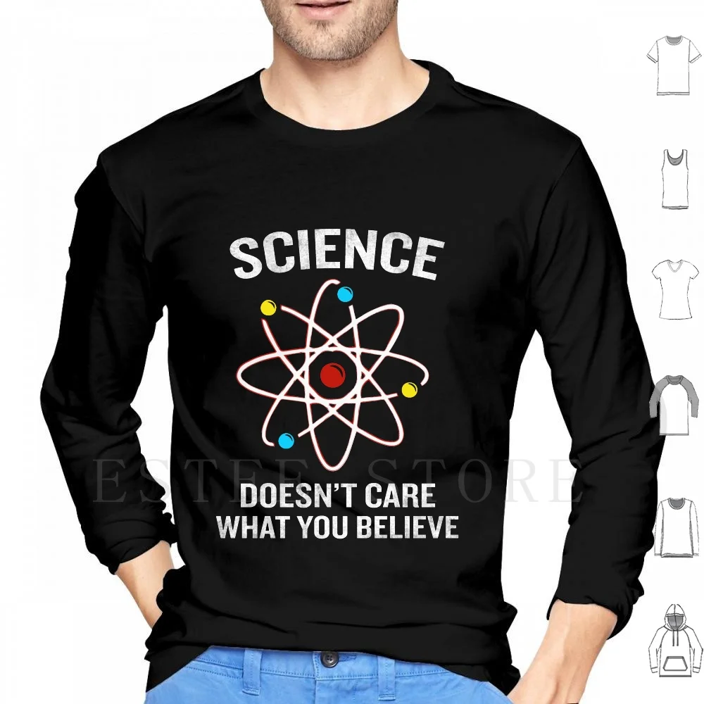 

Science Doesn'T Care What You Believe Funny Quote Hoodie Long Sleeve Cool Awesome Trendy Trending Trend Hilarious Humor