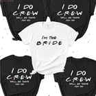 I Do Crew  Рубашки для куриных вечевечерние  Невеста и Подружка невесты  Футболки для мальчишвечерние на веселую тему  Летняя футболка в стиле друзей