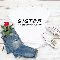 2021 ill be there for you brother sister old friends tv show man t shirts men clothes t shirt streetwear unisex siblings