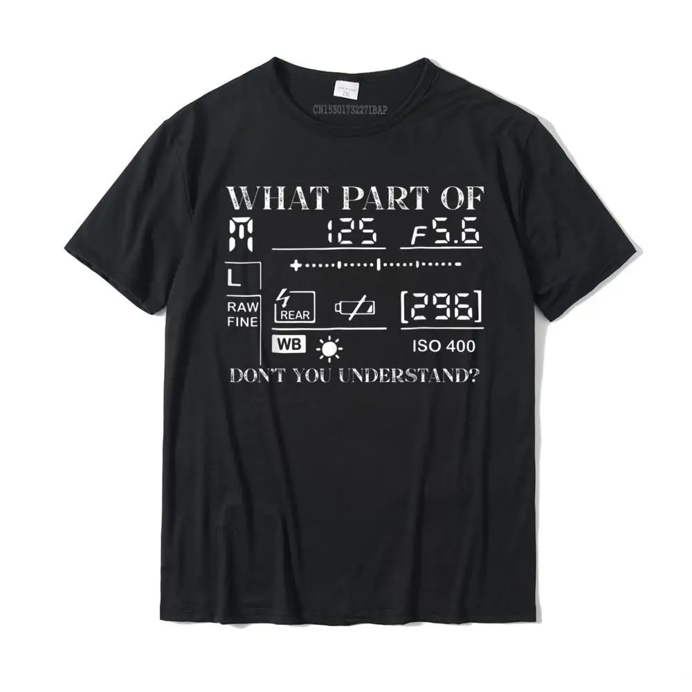 

What Part Of Don't You Understand Funny Photography Camera T-Shirt Classic Cotton Boy Tops Shirts Funny Family T Shirt