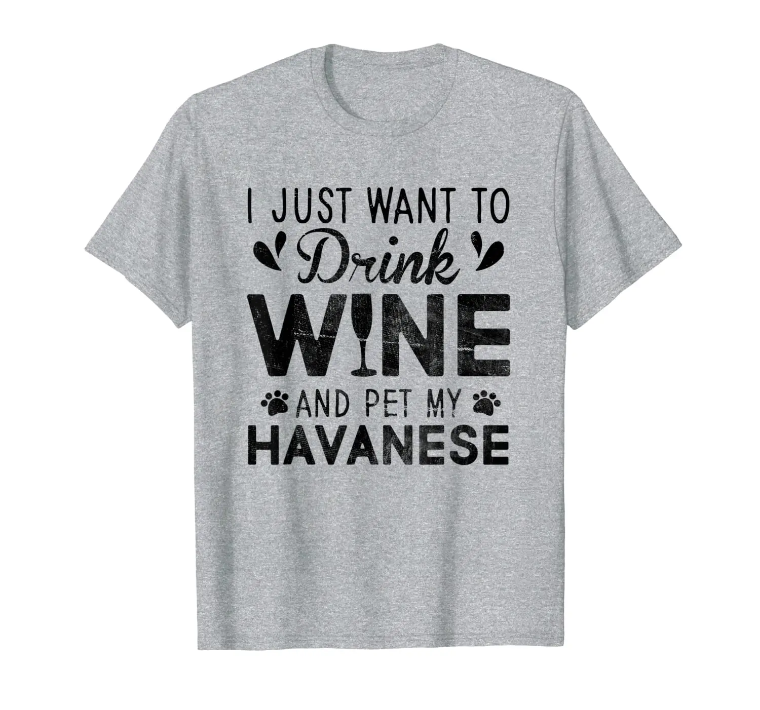 

I Just Want To Drink Wine Pet My Havanese T-Shirt