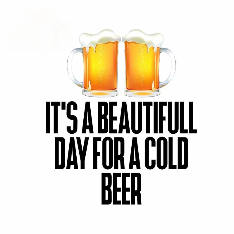 

13cm x 11cm For It's A Beautiful Day for A Cold Beer Car Stickers Fine Decal Car Accessories Refrigerator Decoration