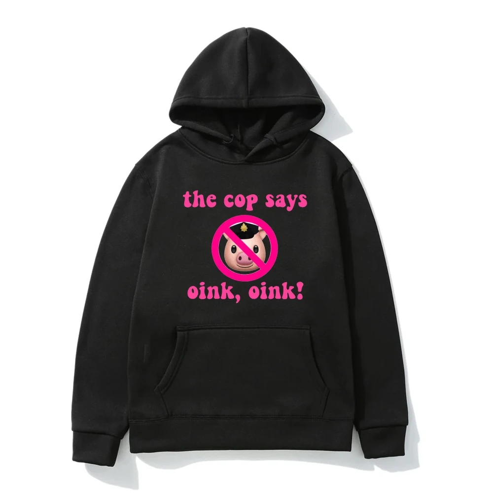 

The Cop Says Oink, Oink! Pig Hoodie Men Women Street Fashion Kawaii Fleece Pullover Autumn/winter New All-match Sweatshirts Tops