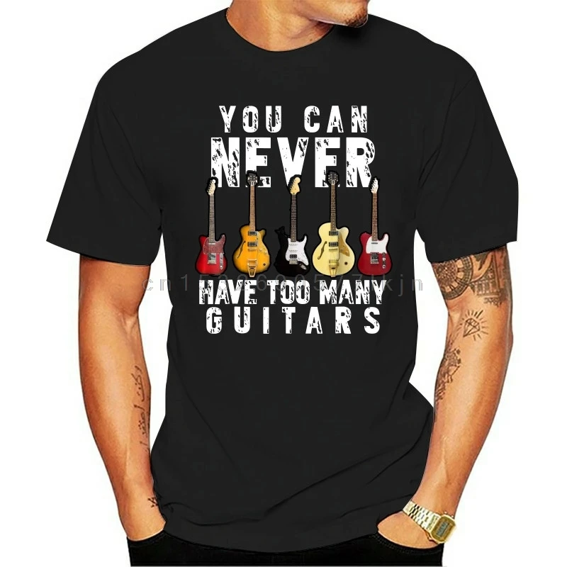 

You Can Never Have Too Many Guitars Music Funny Gift Shirt Fashion New Top Tees T Shirts Novelty O-Neck Tops 80S T Shirts