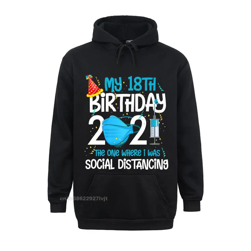My 18th Birthday 2021 Funny Quarantine 18 Years Old Gifts Premium Hoodie Party Cotton Man Tops Shirts Custom Cheap Hoodies