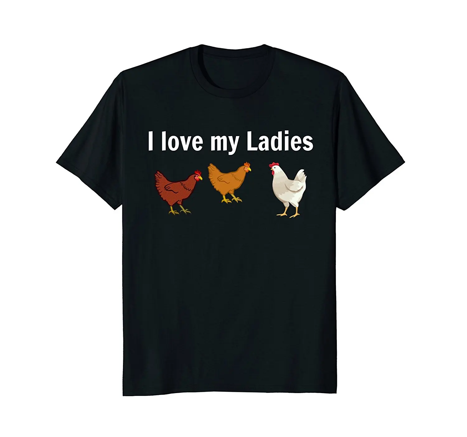 

Funny Chicken T Shirt, Chicken Farmers, I Love My Ladies Round Neck Best Selling Male Natural Cotton T-Shirt TOP TEE