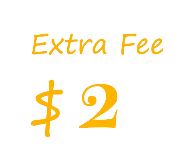 

Just Extra Fee / cost just for the balance of your orde 2usd