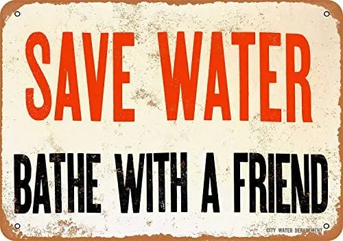 

Metal Sign - Vintage Look Save Water Bathe with a Friend 8 x 12 Inches