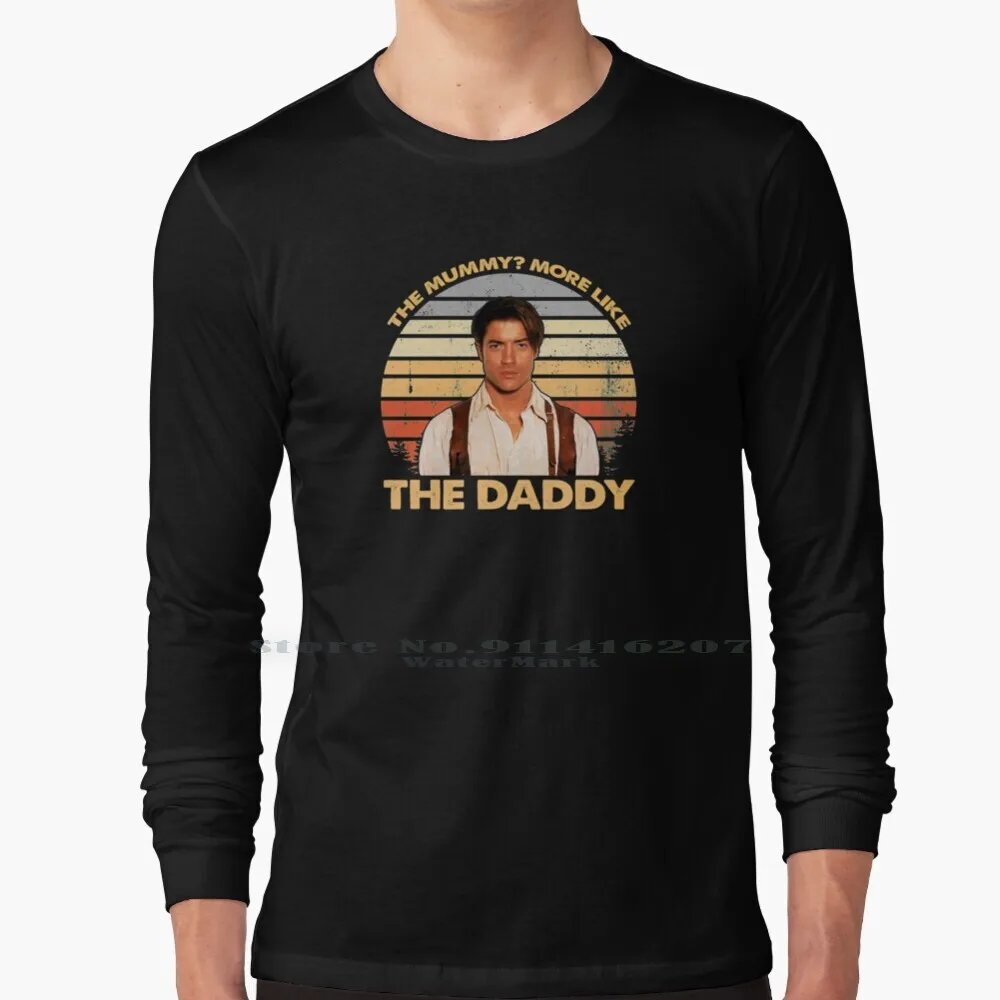 

Brendan-Fraser-The Mummy  More Like The Daddy T Shirt 100% Pure Cotton Paste L Rbrow Action Movies Typography 90s Zaddy Movies