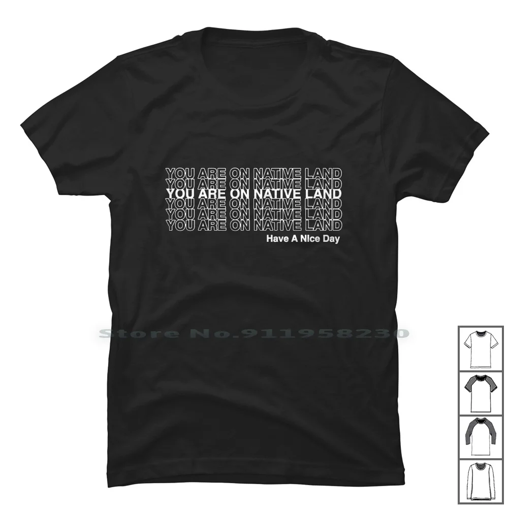 

You Are On Native Land T Shirt 100% Cotton Illustration Typography Popular Some Logo Land You Hot Ny Me Go Funny
