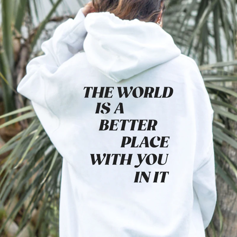 

The World Is A Better Place with You In It Sweatshirt Women Trendy Hoodie Positive Womens Winter Tops Gothic Fashion Clothes XL