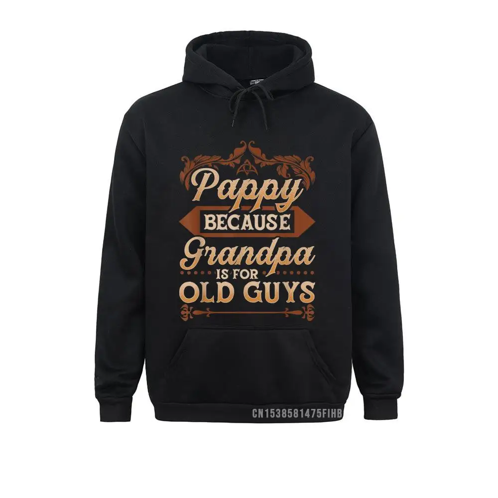

Mens Pappy Because Grandpa Is For Old Guys Funny Fathers Day Hoodie Family Youth Sweatshirts Hoodies Chinese Style Hoods
