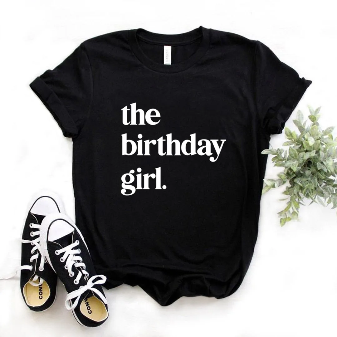 

The Birthday Girl Print Women tshirt Cotton Casual Funny t shirt Gift Lady Yong Girl Top Tee A-1386
