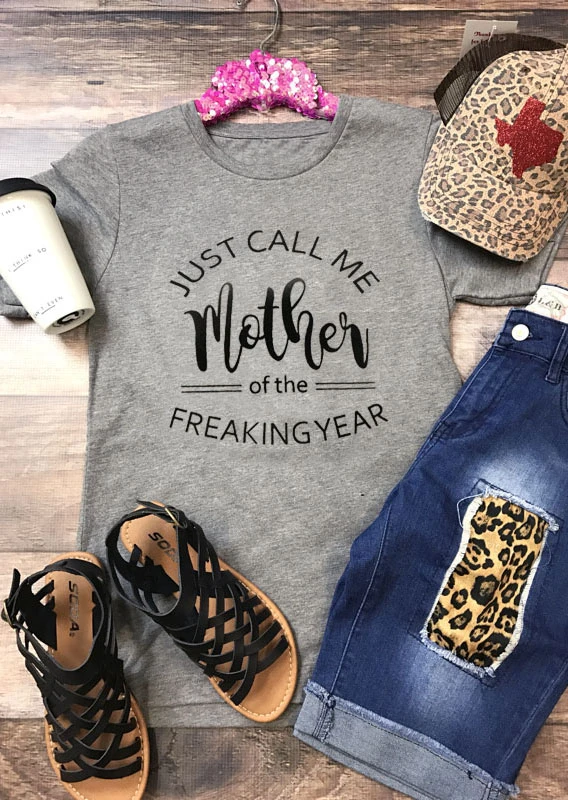 

Just Call Me Mother Of The Freaking Year T-Shirt fashion cotton tops funny slogan mother days cool gift tees grunge shirt K948