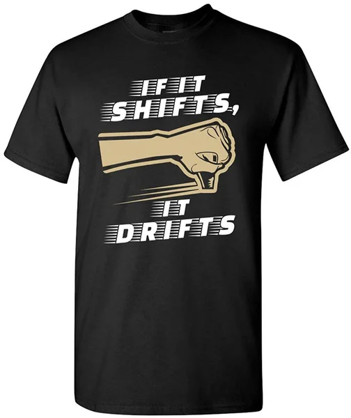 

If It Shifts, It Drifts Car Race Driver Funny Humor DT Adult T-Shirt Tee